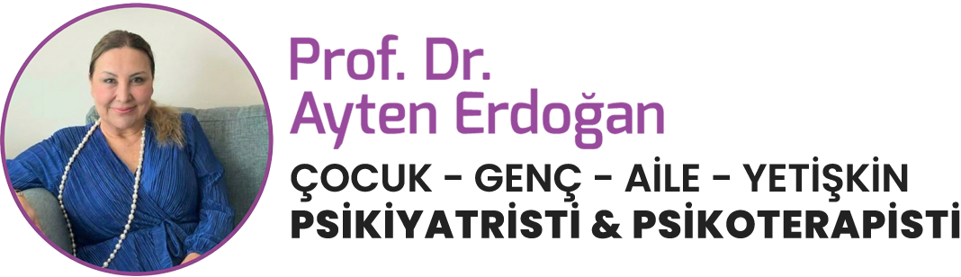 Prof. Dr. Ayten Erdoğan: Çocuk, Ergen ve Erişkin Psikiyatrisi